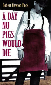 Title: A Day No Pigs Would Die, Author: Robert Newton Peck