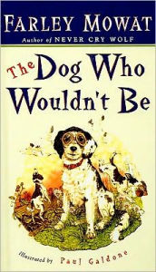 Title: The Dog Who Wouldn't Be, Author: Farley Mowat