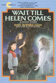 Title: Wait Till Helen Comes: A Ghost Story, Author: Mary Downing Hahn