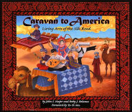 Title: Caravan to America: Living Arts of the Silk Road, Author: John S. Major