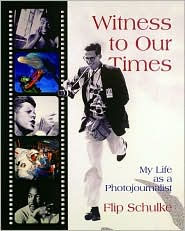 Title: Witness to Our Times: My Life as a Photojournalist, Author: Flip Schulke