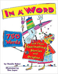 Title: In a Word: 750 Words and Their Fascinating Stories and Origins, Author: Rosalie F. Baker