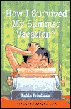 Title: How I Survived My Summer Vacation: And Lived to Write the Story, Author: Robin Friedman