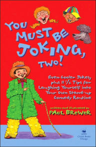 Title: You Must Be Joking, Two!: Even Cooler Jokes, Plus 11 1/2 Tips for Laughing Yourself into Your Own Stand-Up Comedy Routine, Author: Paul Brewer