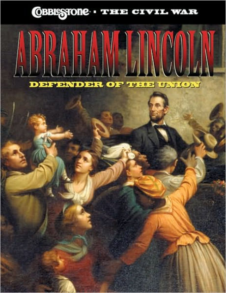 Abraham Lincoln: Defender of the Union (Civil War Series)