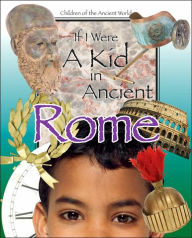 Title: If I Were a Kid in Ancient Rome (Children of the Ancient World Series), Author: Cobblestone Publishing