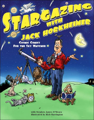 Stargazing With Jack Horkheimer Cosmic Comics For The Sky Watcher By Stephen James O Meara