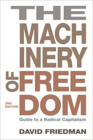 Title: Machinery of Freedom: A Guide to Radical Capitalism / Edition 2, Author: David Friedman