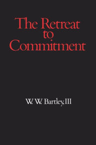 Title: Retreat to Commitment, Author: III Bartley