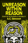 Title: Unreason Within Reason: Essays on the Outskirts of Rationality, Author: A.C. C. Graham
