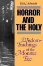 Horror and the Holy: Wisdom-Teachings of the Monster Tale / Edition 1