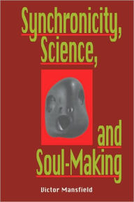 Title: Synchronicity, Science, and Soulmaking: Understanding Jungian Syncronicity Through Physics, Buddhism, and Philosphy, Author: Victor Mansfield