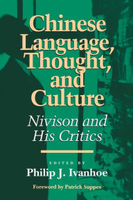 Title: Chinese Language, Thought, and Culture; Nivison and His Critics, Author: Philip J. Ivanhoe