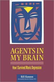 Title: Agents In My Brain: How I Survived Manic Depression, Author: Bill Hannon