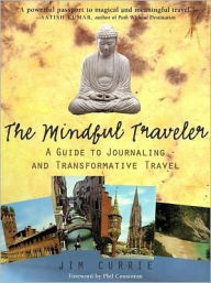 Title: The Mindful Traveler: A Guide to Journaling and Transformative Travel, Author: Jim Currie