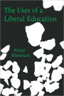 The Uses of a Liberal Education and Other Talks to Students