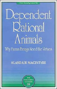 Title: Dependent Rational Animals: Why Human Beings Need the Virtues, Author: Alasdair MacIntyre