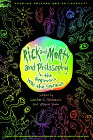 Free full text book downloads Rick and Morty and Philosophy: In the Beginning Was the Squanch