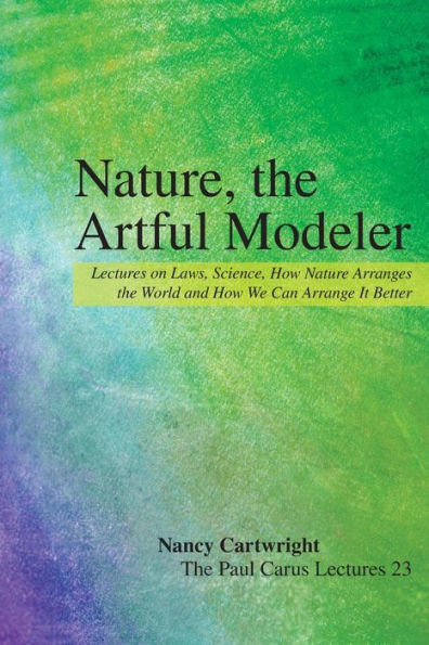 Nature, the Artful Modeler: Lectures on Laws, Science, How Nature Arranges World and We Can Arrange It Better