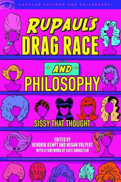 RuPaul's Drag Race and Philosophy: Sissy That Thought