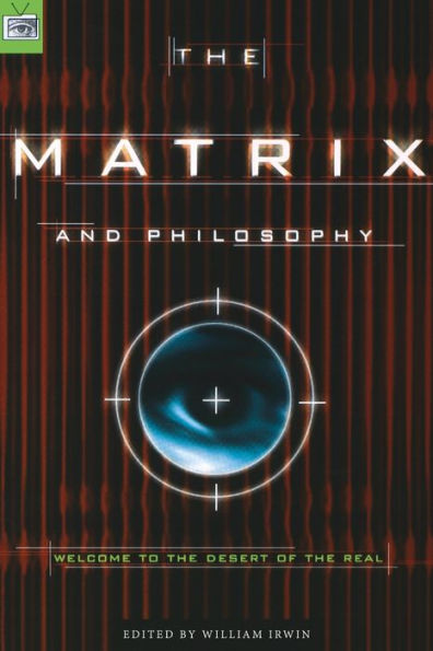 The Matrix and Philosophy: Welcome to the Desert of the Real