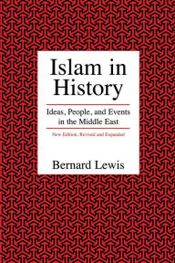 Title: Islam in History: Ideas, People, and Events in the Middle East, Author: Bernard Lewis
