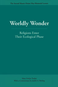 Title: Worldly Wonder: Religions Enter Their Ecological Phase, Author: Mary Evelyn Tucker