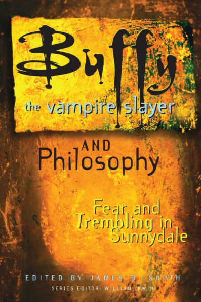 Buffy the Vampire Slayer and Philosophy: Fear Trembling Sunnydale