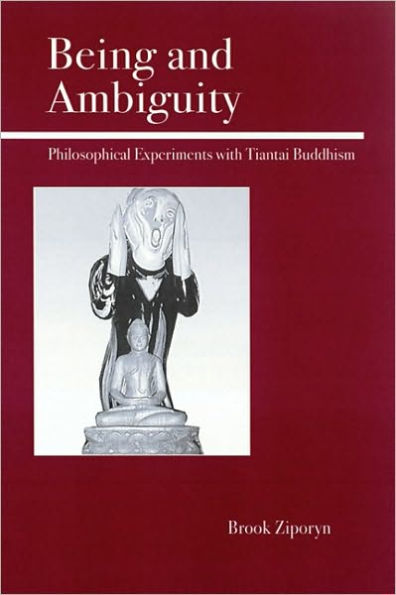 Being and Ambiguity: Philosophical Experiments with Tiantai Buddhism