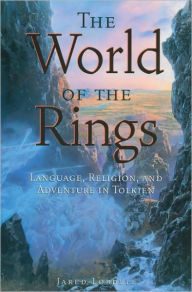 Title: World of the Rings: Language, Religion, and Adventure in Tolkien, Author: Jared C. Lobdell