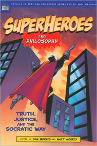 Title: Superheroes and Philosophy: Truth, Justice, and the Socratic Way, Author: Tom Morris