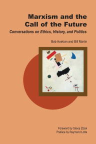 Title: Marxism and the Call of the Future: Conversations on Ethics, History, and Politics (Creative Marxism Series), Author: Bill Martin Jr.