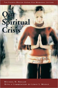 Title: Our Spiritual Crisis: Recovering Human Wisdom in a Time of Violence, Author: Michael N. Nagler