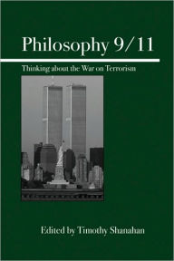 Title: Philosophy 9/11: Thinking About the War on Terrorism, Author: Timothy Shanahan