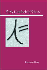 Title: Early Confucian Ethics, Author: Kim-chong Chong