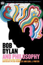 Bob Dylan and Philosophy: It's Alright, Ma (I'M Only Thinking)