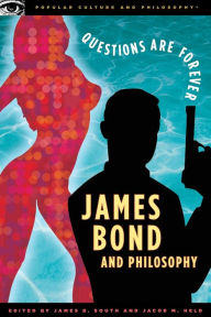 Title: James Bond and Philosophy: Questions Are Forever, Author: James B. South