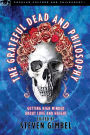 The Grateful Dead and Philosophy: Getting High Minded About Love and Haight (Popular Culture and Philosophy Series)