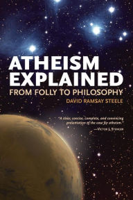 Title: Atheism Explained: From Folly to Philosophy, Author: David Ramsay Steele