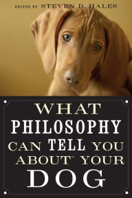 Title: What Philosophy Can Tell You about Your Dog, Author: Steven D. Hales