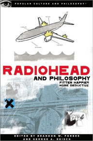 Title: Radiohead and Philosophy: Fitter Happier More Deductive, Author: Brandon W. Forbes