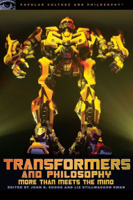 Title: Transformers and Philosophy: More than Meets the Mind, Author: John R. Shook