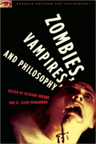 Title: Zombies, Vampires, and Philosophy: New Life for the Undead, Author: Richard Greene