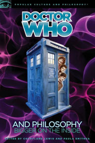 Title: Doctor Who and Philosophy: Bigger on the Inside, Author: Courtland Lewis