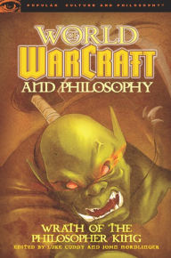 Title: World of Warcraft and Philosophy: Wrath of the Philosopher King, Author: Luke Cuddy