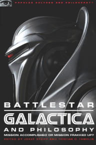 Title: Battlestar Galactica and Philosophy: Mission Accomplished or Mission Frakked Up?, Author: Josef Steiff