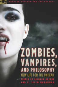 Title: Zombies, Vampires, and Philosophy: New Life for the Undead, Author: Richard Greene