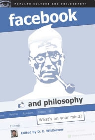 Title: Facebook and Philosophy: What's on Your Mind?, Author: D. E. Wittkower