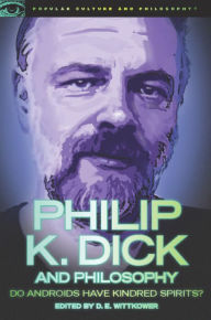 Title: Philip K. Dick and Philosophy: Do Androids Have Kindred Spirits?, Author: Wittkower Wittkower