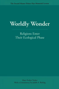 Title: Worldly Wonder: Religions Enter Their Ecological Phase, Author: Mary Evelyn Tucker